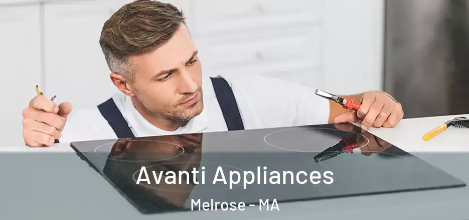  Avanti Appliances Melrose - MA