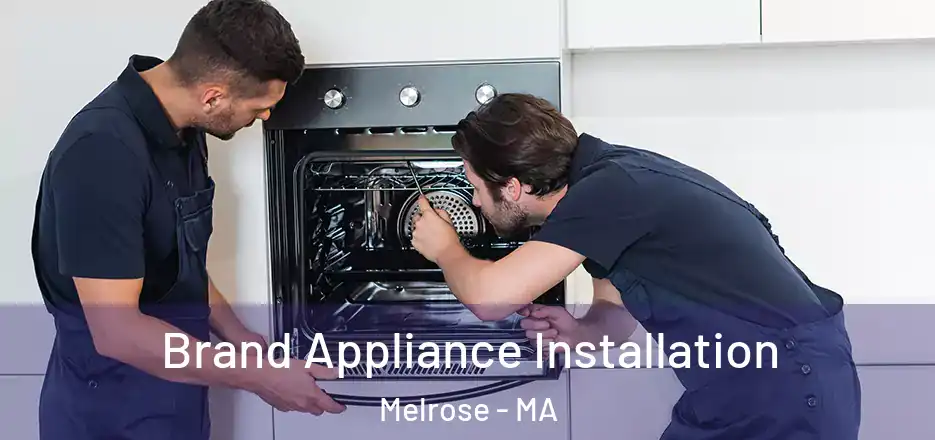 Brand Appliance Installation Melrose - MA