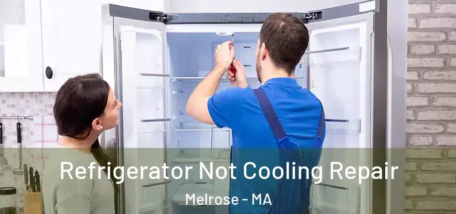 Refrigerator Not Cooling Repair Melrose - MA