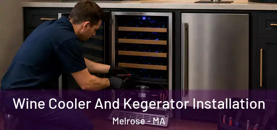 Wine Cooler And Kegerator Installation Melrose - MA